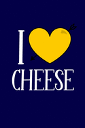 I Love Cheese: Cute Cheese Gifts... Blue & Yellow Novelty Cheese Notebook or Journal