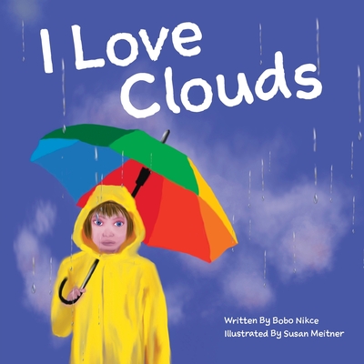 I Love Clouds - Nikce, Bobo, and Mancosky, Elizabeth (Designer)