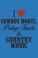 I Love Cowboy Boots, Pickup Trucks, and Country Music: 6x9 inch - lined - ruled paper - notebook - notes