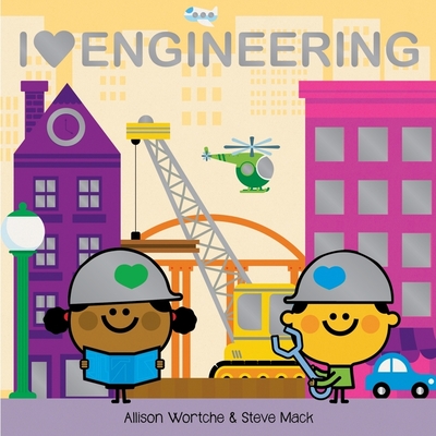 I Love Engineering: Explore with Sliders, Lift-The-Flaps, a Wheel, and More! - Wortche, Allison