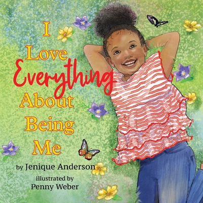 I Love Everything About Being Me - Anderson, Jenique, and Powers, Linda (Prepared for publication by)
