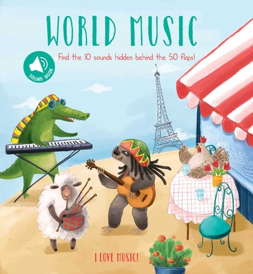 I Love Music - World Music: A Sound Board Book with Flaps - Little Genius Books
