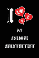 I Love My Awesome Anesthetist: Blank Lined 6x9 Love Your Anesthetist Medicaljournal/Notebooks as Gift for Birthday, Valentine's Day, Anniversary, Thanks Giving, Christmas, Graduation for Your Spouse, Lover, Partner, Friend, Family Coworker