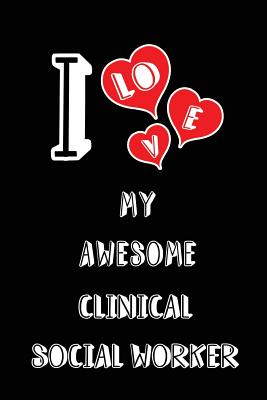 I Love My Awesome Clinical Social Worker: Blank Lined 6x9 Love Your Clinical Social Worker Medicaljournal/Notebooks as Gift for Birthday, Valentine's Day, Anniversary, Thanks Giving, Christmas, Graduation for Your Spouse, Lover, Partner, Friend, Family... - Publishing, Lovely Hearts