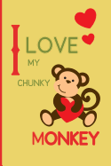 I Love my Chunky Monkey: Small Funny Lined Notebook / Journal to write in for Monkey Lovers