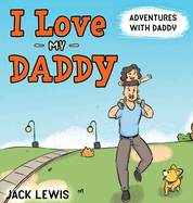 I Love My Daddy: Adventures with Daddy: A heartwarming children's book about the joy of spending time together