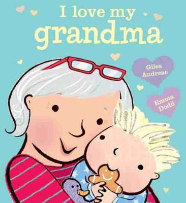 I Love My Grandma - Andreae, Giles, and Dodd, Emma (Cover design by)