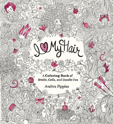 I Love My Hair: A Coloring Book of Braids, Coils, and Doodle Dos - 