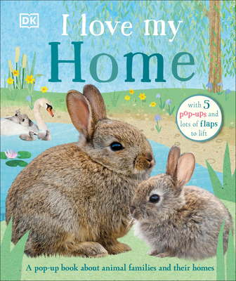 I Love My Home: A Pop-Up Book about Animal Families and Their Homes - DK