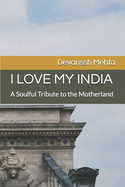 I Love My India: A Soulful Tribute to the Motherland