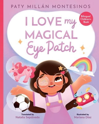 I Love My Magical Eye Patch!: Amo mi Parche Magico! - Montesinos, Paty Milln, and Seplveda, Natalia (Translated by)