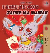 I Love My Mom J'aime Ma Maman: English French Bilingual Book