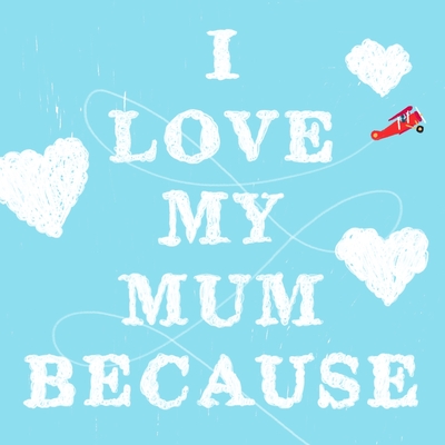 I Love My Mum Because - James, Petra