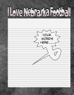 I Love Nebraska Football Notebook: Worlds Greatest Blank Nebraska Notebook, Journal, Sketchbook or Panelbook
