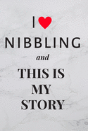I Love Nibbling And This Is My Story: Diary Food and Fitness Journal, Helps Stop Overeating and Compulsive eating, Start Manage Craving, (90 Days Meal, Activity and Weight Loss Planner)