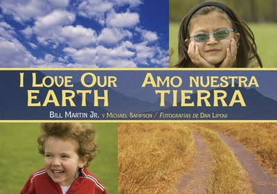 I Love Our Earth / Amo Nuestra Tierra - Martin, Bill, and Sampson, Michael, and Lipow, Dan (Photographer)