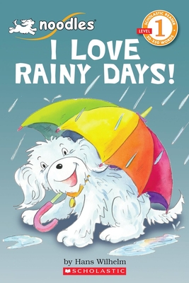 I Love Rainy Days! (Scholastic Reader, Level 1: Noodles) - Wilhelm, Hans