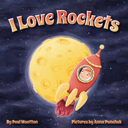 I Love Rockets: A fun-filled picture book about a young child's adventures in space