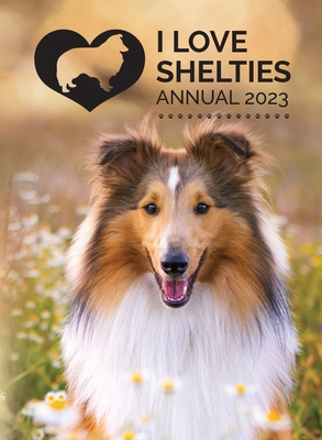 I Love Shelties Annual 2023 - Publishing, Tecassia (Compiled by)