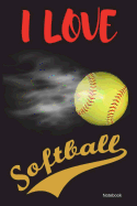 I Love Softball Notebook: 6 X 9 Sized, 100 Lined Pages Composition Notebook for Softballl Fans