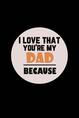 I love That You're My Dad Because - Notebook, Michelle's