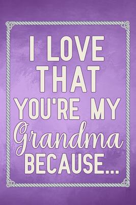 I Love That You're My Grandma Because: fill in the blank book for grandma, what i love about grandma book, mothers day gifts for grandma, grandma journal, grandma gifts book, mother's day gifts for nana - Nova, Booki