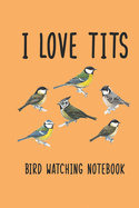 I love Tits: Bird Watching Journal