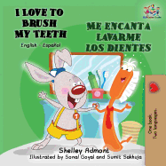I Love to Brush My Teeth Me encanta lavarme los dientes: English Spanish Bilingual Book