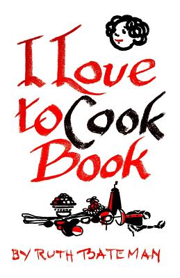 I love to cook book - Bateman, Ruth Conrad