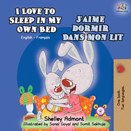 I Love to Sleep in My Own Bed J'aime dormir dans mon lit: English French Bilingual Book