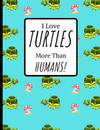 I Love TUTLES more Than HUMANS!: Turtles Gift For Turtle Lovers: Turtle covered paperback lined Notebook.