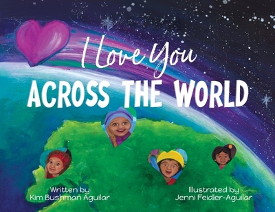 I Love You Across the World - Bushman Aguilar, Kim