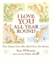I Love You All Year Round: Four Classic Guess How Much I Love You Stories: (Seasonal Stories of Parental Love with Little Nutbrown Hare)