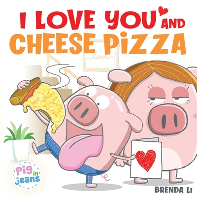 I Love You and Cheese Pizza - Li, Brenda
