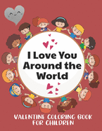 I Love You Around the World, Valentine Coloring Book for Children: Color your favorite animals while learning to say I Love You in Different Languages. Color Animal and Words