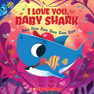 I Love You, Baby Shark: Doo Doo Doo Doo Doo Doo (a Baby Shark Book) - 