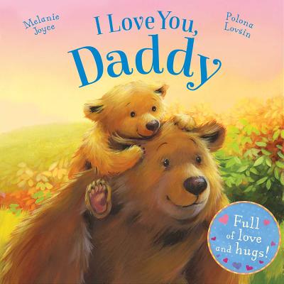 I Love You, Daddy: Full of Love and Hugs! - Joyce, Melanie, and Lovsin, Polona (Illustrator)