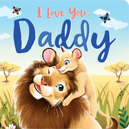 I Love You, Daddy: Padded Board Book