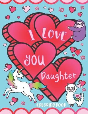 I Love You Daughter Coloring Book: Cute Inspirational Love Quotes, Confident Messages and Funny Puns - Gift Coloring Book for Girls, Toddlers, Teens and Adults! - Adams, C S