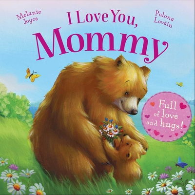 I Love You, Mommy: Full of Love and Hugs! - Joyce, Melanie, and Lovsin, Polona (Illustrator)