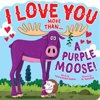 I Love You More Than...a Purple Moose - Gates Galvin, Laura, and Sanchez, Sr (Illustrator)