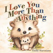 I Love You More Than Anything: Children's Book About Emotions and Feelings, Toddlers, Preschool Kids