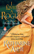 I Loved a Rogue: The Prince Catchers - Ashe, Katharine