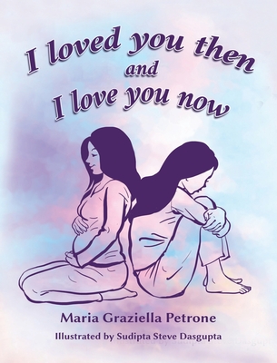 I loved you then and I love you now - Petrone, Maria Graziella