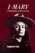 I-Mary: A Biography of Mary Austin - Fink, Augusta