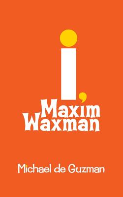 I, Maxim Waxman - de Guzman, Michael