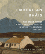 'I Mbeal an Bhais': The Great Famine and the Language Shift in Nineteenth-Century Ireland