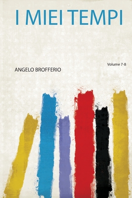 I Miei Tempi - Brofferio, Angelo (Creator)