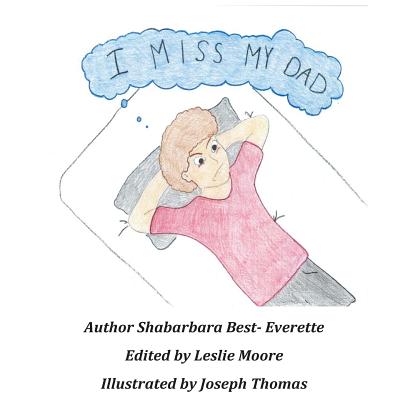 I Miss My Dad - Moore, Leslie (Editor), and Best- Everette, Shabarbara