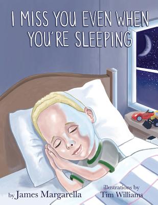 I Miss You Even When You're Sleeping - Williams, Tim, MD (Illustrator), and Margarella, James Patrick